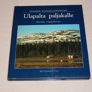 Markku Lappalainen Ulapalta paljakalle - Suomen kansallispuistot